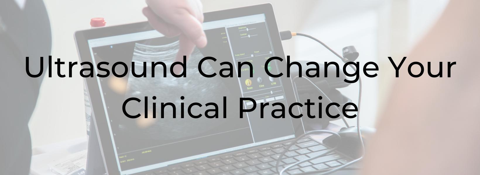 Ultrasound Can Change Your Clinical Practice