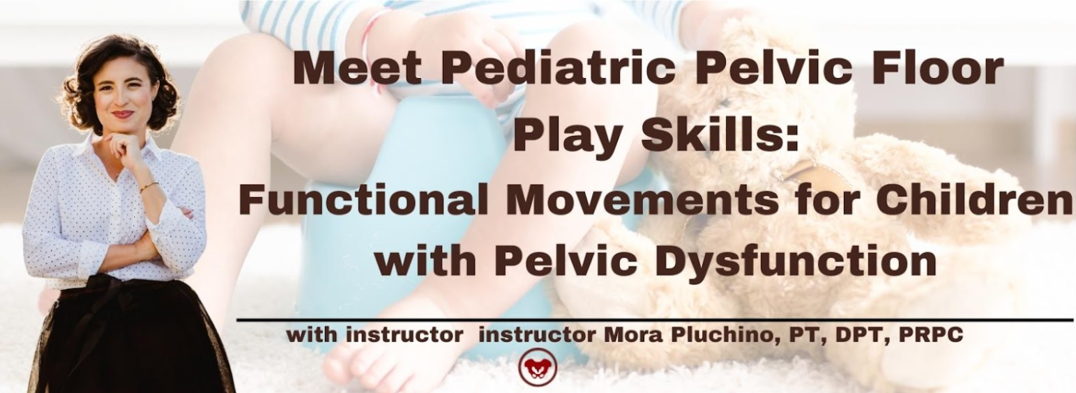 Meet Pediatric Pelvic Floor Play Skills: Functional Movements for Children with Pelvic Dysfunction