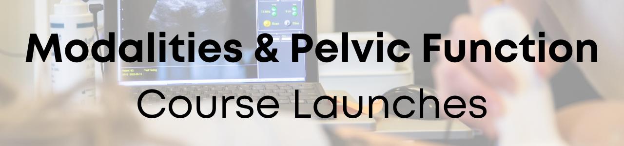 Modalities & Pelvic Function Course Launches