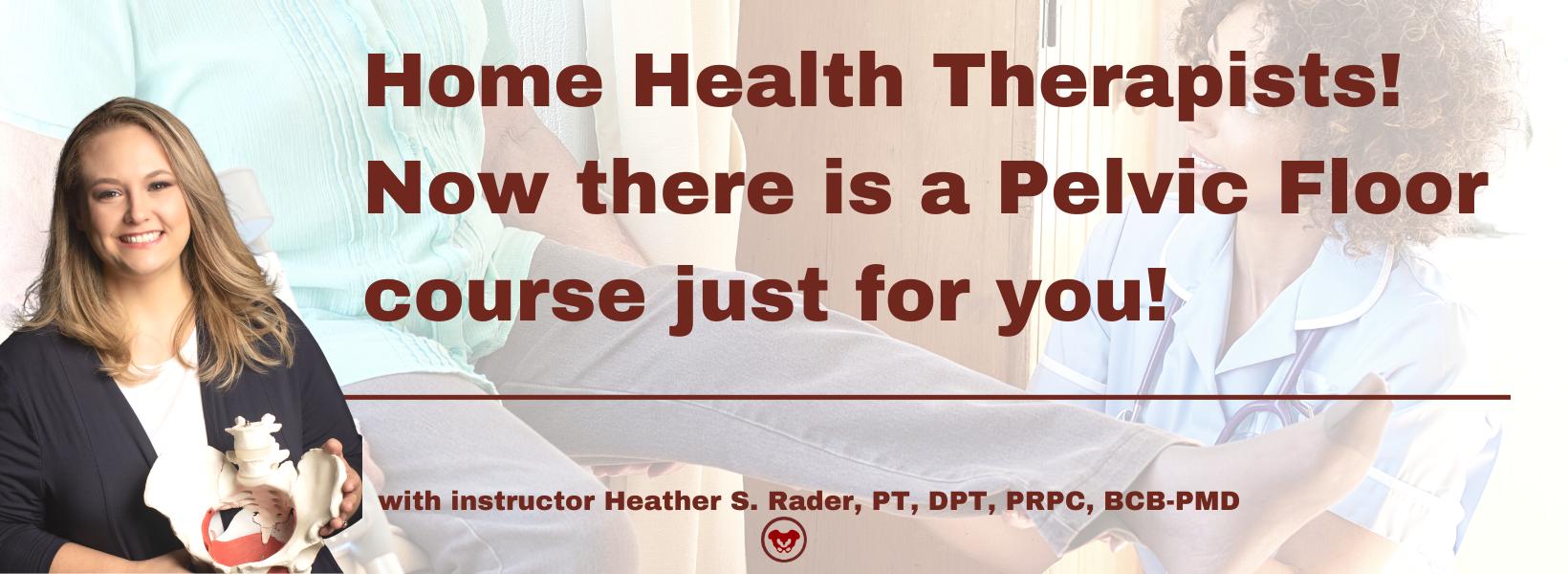 Home Health Therapists! Now there is a Pelvic Floor course just for you!