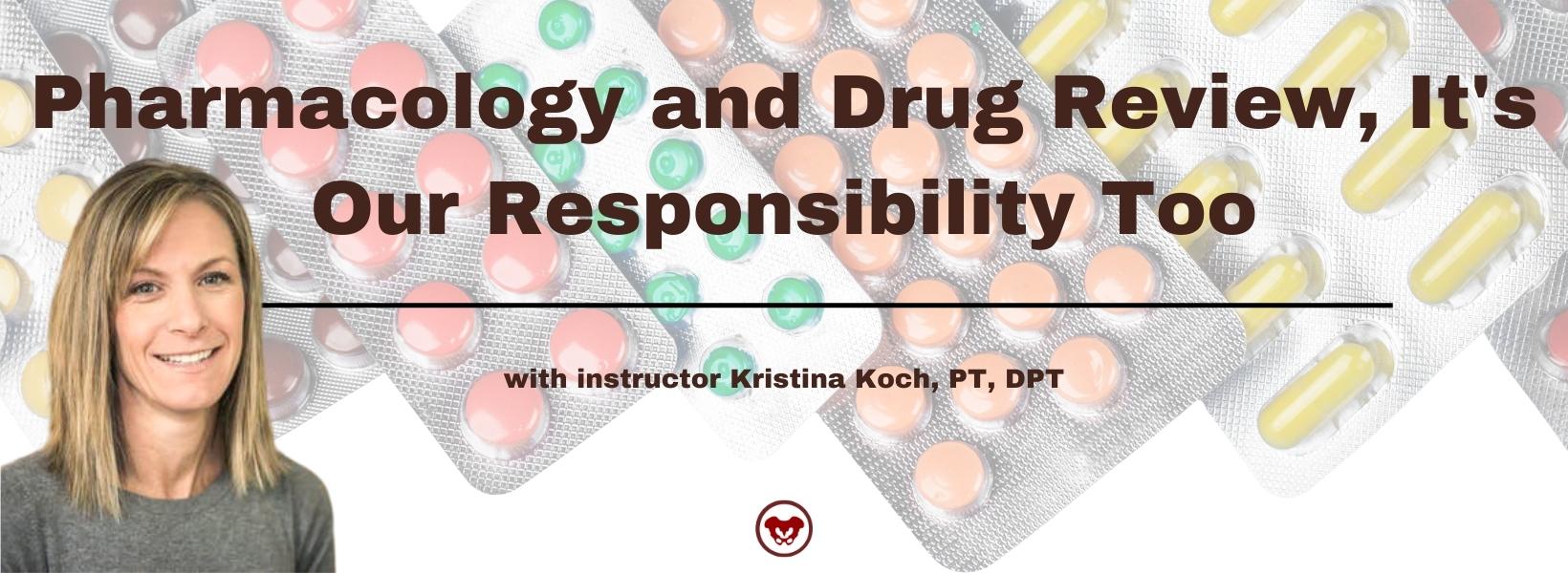 Pharmacology and Drug Review, It's Our Responsibility Too