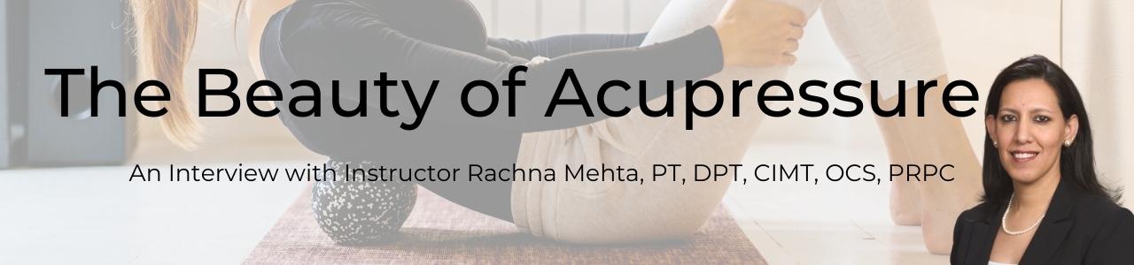 The Beauty of Acupressure – An Interview with Rachna Mehta