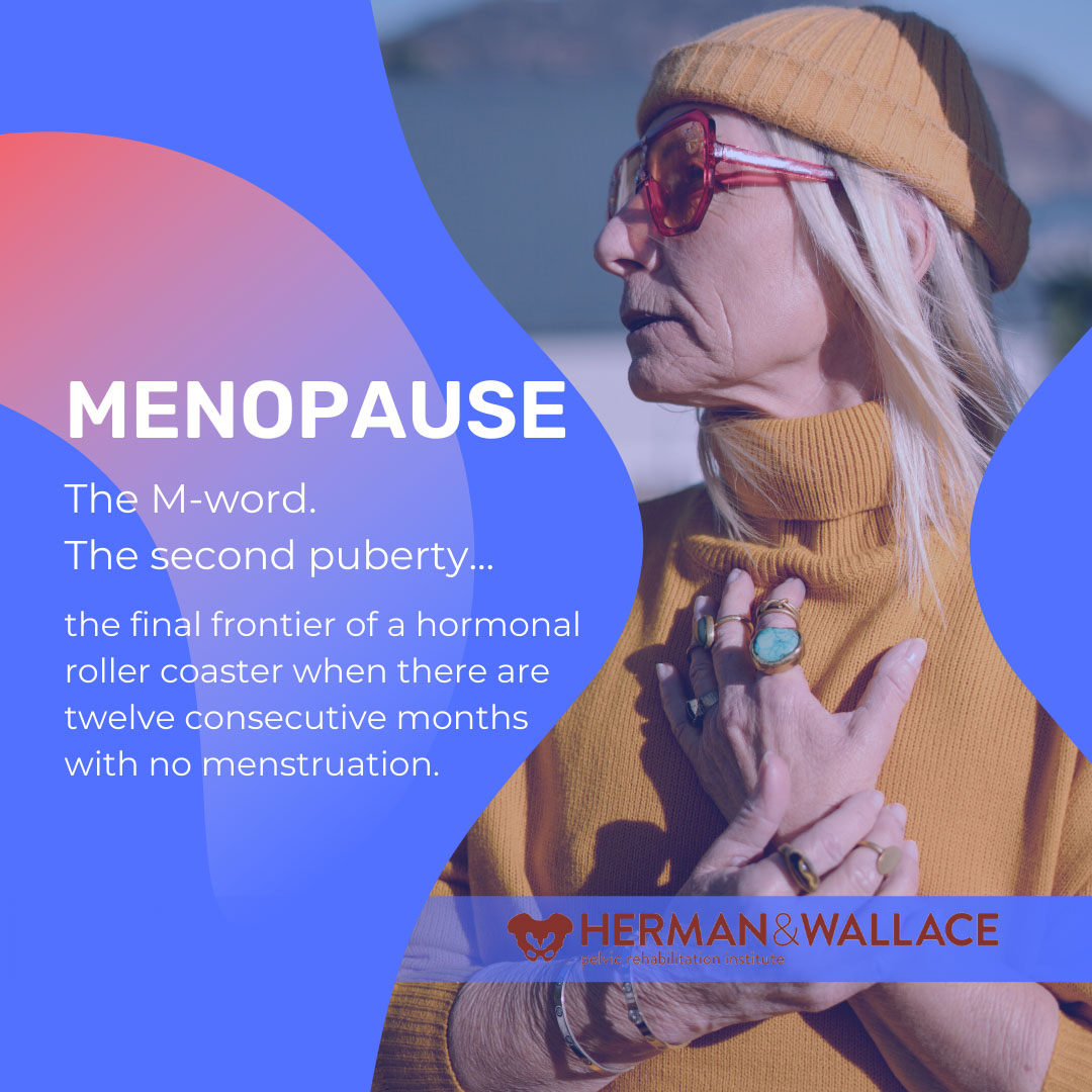 Menopause. The final frontier of a hormonal roller coaster.