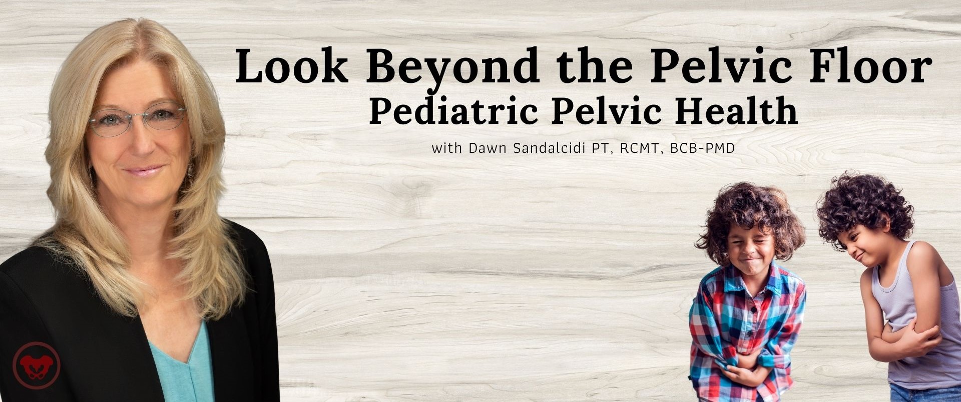 Look Beyond the Pelvic Floor – Pediatric Pelvic Health