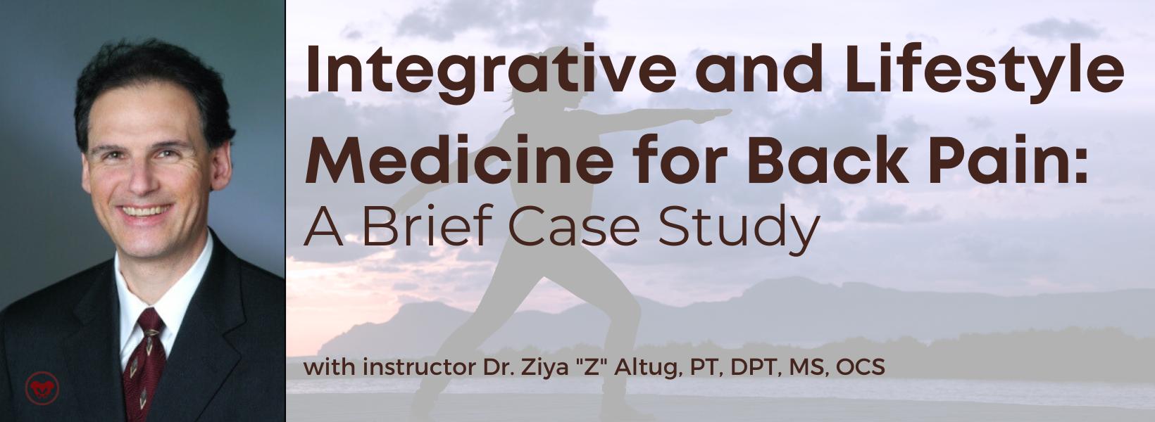 Integrative and Lifestyle Medicine for Back Pain: 
A Brief Case Study