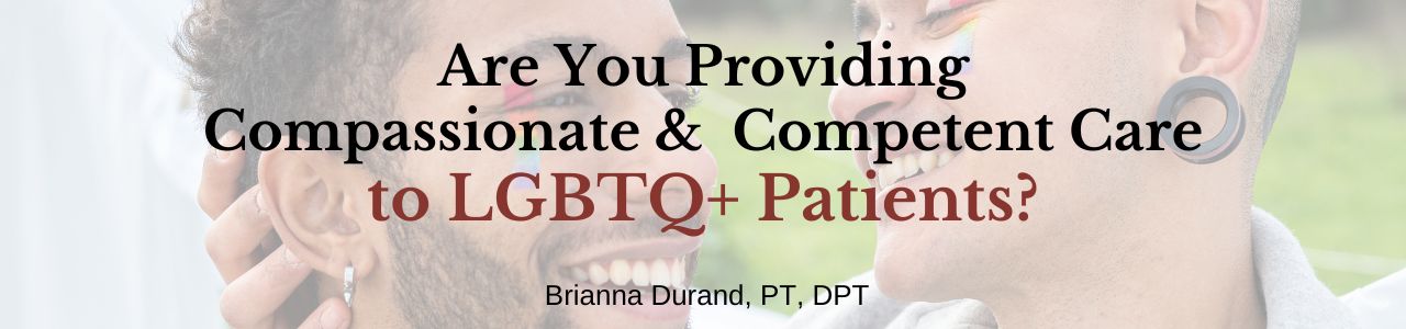 Providing Compassionate and Competent Care to LGBTQ+ Patients