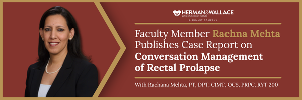 Herman & Wallace Faculty Member Rachna Mehta Publishes Case Report on Conservative Management of Rectal Prolapse