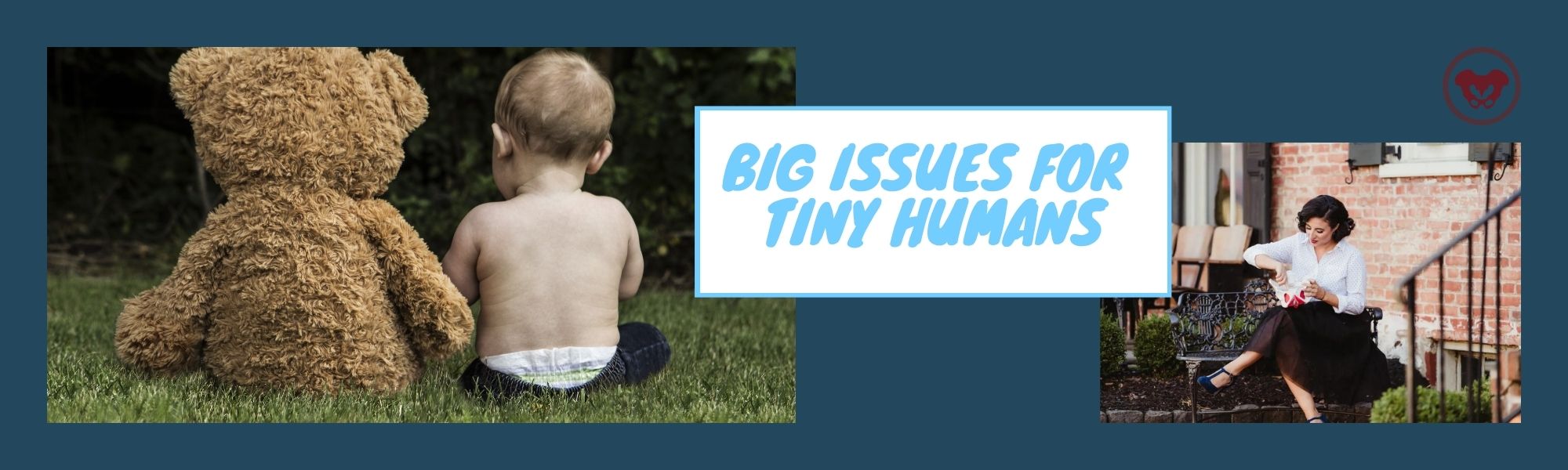 Big Issues for Tiny Humans