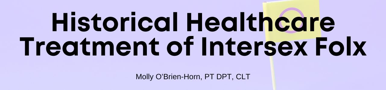 Historical Healthcare Treatment of Intersex Folx