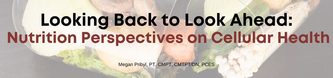 Looking Back to Look Ahead: Nutrition Perspectives on Cellular Health