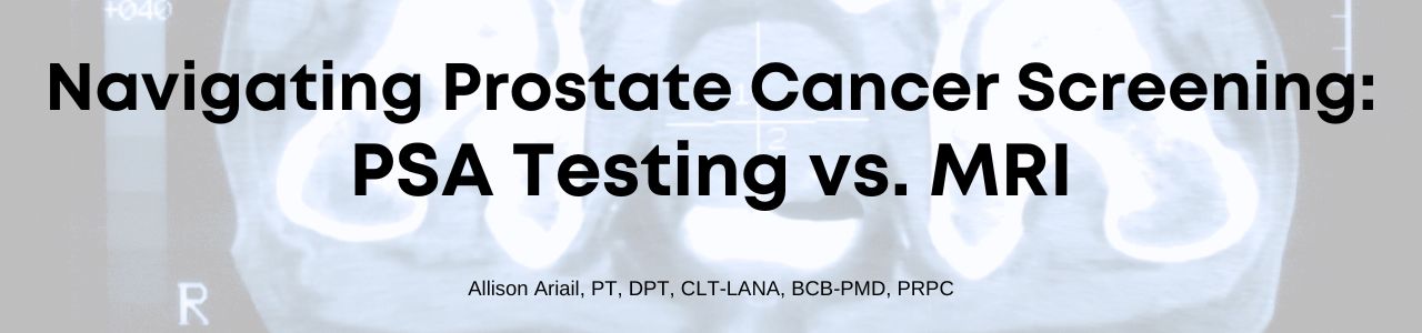 Navigating Prostate Cancer Screening: PSA Testing vs. MRI