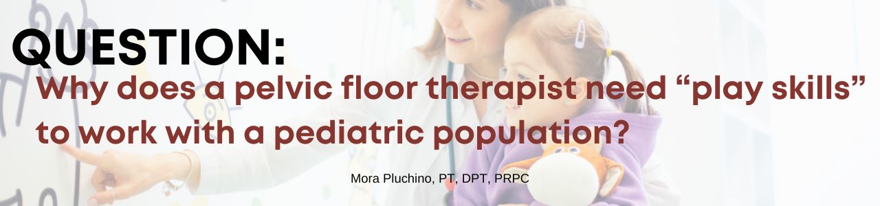 Pediatric Pelvic Floor Therapy "Play Skills"