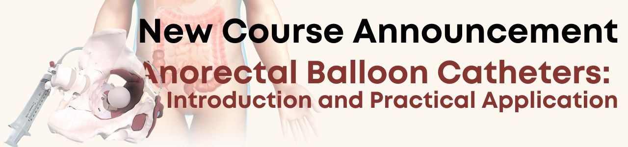 New Course Announcement - Anorectal Balloon Catheters: Introduction and Practical Application