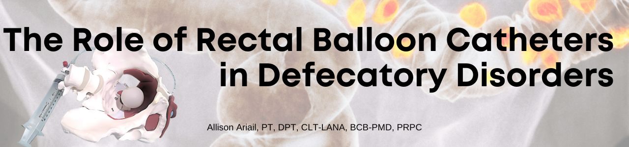 The Role of Rectal Balloon Catheters in Defecatory Disorders