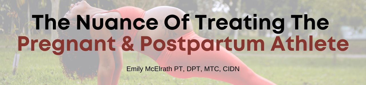 The Nuance Of Treating The Pregnant & Postpartum Athlete