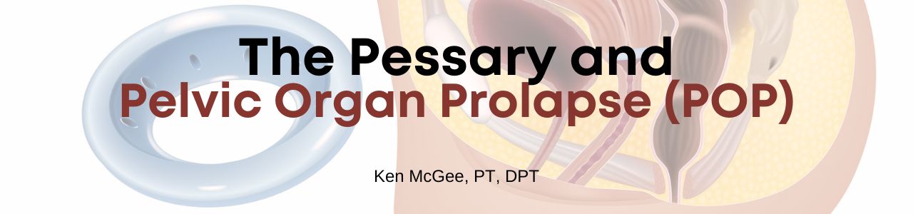 The Pessary and Pelvic Organ Prolapse (POP)