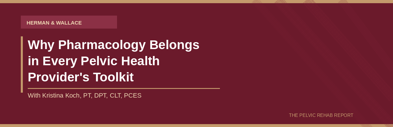 Why Pharmacology Belongs in Every Pelvic Health Provider's Toolkit